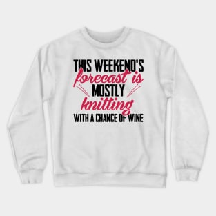 This weekend's forecast is mostly knitting. With a chance of wine (black) Crewneck Sweatshirt